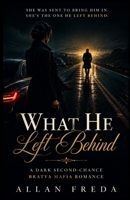 What He Left Behind: A Dark Second-Chance Bratva Mafia Romance: A Prodigal Antihero, a Woman Who Should Arrest Him, and the Secret That Sent Him Running B0HCZW1WNK Book Cover