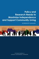 Policy and Research Needs to Maximize Independence and Support Community Living: Workshop Summary 0309391067 Book Cover