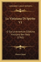 La Viniziana Di Spirito V1: O Sia Le Avventure D’Una Viniziana Ben Nata (1762) 1166330745 Book Cover