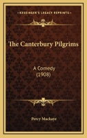 The Canterbury Pilgrims: A Comedy (Classic Reprint) 0548670412 Book Cover