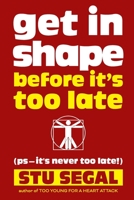 Get in Shape Before It's Too Late 1518628265 Book Cover
