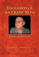 Thoughts of an Older Man: Poems as I See Life 1463410050 Book Cover
