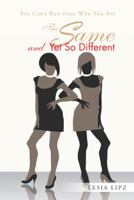 The Same and Yet So Different: You Can't Run from Who You Are 1490737502 Book Cover