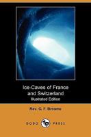Ice-Caves of France and Switzerland 9356230226 Book Cover