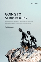 Going to Strasbourg: An Oral History of Sexual Orientation Discrimination and the European Convention on Human Rights 0198777612 Book Cover