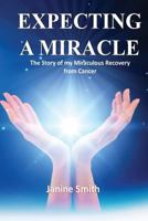 Expecting A Miracle: The Story of My Miraculous Recovery from Cancer 0648033430 Book Cover