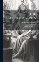 The Schoolmistres: A Farce In Three Acts 1517124794 Book Cover