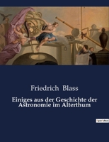 Einiges aus der Geschichte der Astronomie im Altertum: Rede zur Feier des Geburtstags seiner Majestät des Deutschen Kaisers (German Edition) 3337199100 Book Cover
