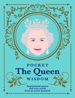 Pocket The Queen Wisdom: Inspirational quotes and wise words from an iconic monarch 1784883891 Book Cover