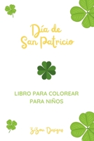 Día de San Patricio Libro Para Colorear Para Niños: Libro De Actividades De Celebración De San Patricio Para Niños Y Niñas B09TF4F8RL Book Cover