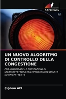 UN NUOVO ALGORITMO DI CONTROLLO DELLA CONGESTIONE: PER MIGLIORARE LE PRESTAZIONI DI UN'ARCHITETTURA MULTIPROCESSORE BASATA SU UN'EMITTENTE 6203132225 Book Cover