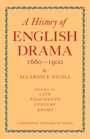 A History of English Drama 1660-1900: Volume 3, Late Eighteenth Century Drama 1750-1800 0521109302 Book Cover