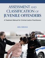 Assessment and Classification of Juvenile Offenders: A Treatment Manual for Criminal Justice Practitioners 1516515234 Book Cover