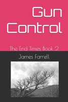 Gun Control: The End Times Book 2 1512222410 Book Cover