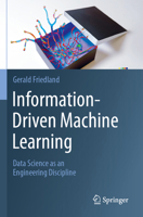 Information-Driven Machine Learning: Data Science as an Engineering Discipline 3031394763 Book Cover