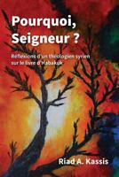 Pourquoi, Seigneur ?: Réflexions d'un théologien syrien sur le livre d'Habakuk 1783683147 Book Cover