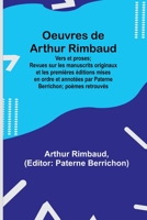 Oeuvres de Arthur Rimbaud: Vers et proses; Revues sur les manuscrits originaux et les premières éditions mises en ordre et annotées par Paterne Berrichon; poèmes retrouvés 9357096574 Book Cover