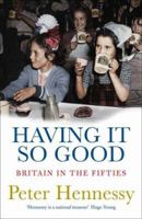 Having It So Good: Britain in the Fifties 0141004096 Book Cover