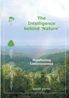 The Intelligence behind Nature: Manifesting Consciousness 232238061X Book Cover