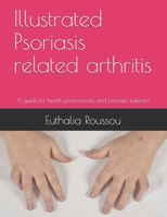 Illustrated Psoriasis related arthritis: A guide for health professionals and psoriasis sufferers 179133248X Book Cover