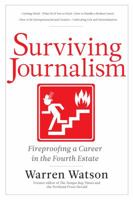 Surviving Journalism: Fireproofing a Career in the Fourth Estate 1936863863 Book Cover