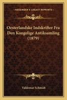 Oesterlandske Indskrifter Fra Den Kongelige Antiksamling (1879) 1168043212 Book Cover