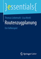 Routenzugplanung: Ein Fallbeispiel (essentials) 3658221984 Book Cover