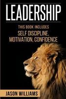Leadership: 3 Manuscripts Self-Discipline, Confidence, Motivation 1534815708 Book Cover