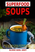 Superfood Soups: Fast and Easy Soup and Broth Recipes for Natural Weight Loss and Detox: Healthy Recipes for Weight Loss 1520359160 Book Cover