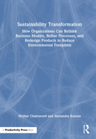 Sustainability Transformation: How Organizations Can Rethink Business Models, Refine Processes, and Redesign Products to Reduce Environmental Footprints 1041079729 Book Cover