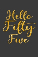 Hello Fifty Five: 55th Birthday Gifts Notebook Journal for Men, Women, Wife, Husband, Mom, Dad, Daughter, Son, Brother, Sister, Uncle, Aunt, Friends - ... and Men for To-Do List Birthday Notebook 1700191837 Book Cover