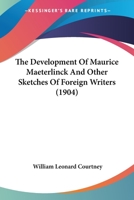 The Development of Maurice Maeterlinck and Other Sketches of Foreign Writers 1166968464 Book Cover