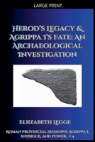 Herod's Legacy & Agrippa I's Fate: An Archaeological Investigation (Roman Provincial Shadows: Agrippa I, Intrigue, and Power) B0GM21L4PP Book Cover