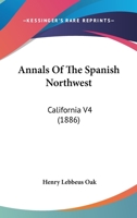 Annals of the Spanish Northwest: California V4 0548410755 Book Cover
