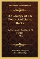 The Geology Of The Oolitic And Liassic Rocks: To The North And West Of Malton 1167165675 Book Cover