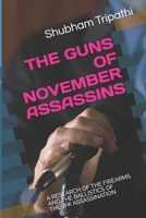 THE GUNS OF NOVEMBER ASSASSINS: A RESEARCH OF THE FIREARMS AND THE BALLISTICS OF THE JFK ASSASSINATION B086B9R7S6 Book Cover