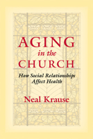 Aging in the Church: How Social Relationships Affect Health 1599471442 Book Cover