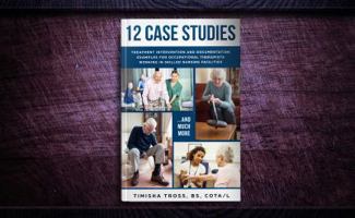 12 CASE STUDIES: TREATMENT INTERVENTION AND DOCUMENTATION EXAMPLES FOR OCCUPATIONAL THERAPISTS WORKING IN SKILLED NURSING FACILITIES 0578435764 Book Cover