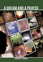 A Dream and a Prayer: One Man's Journey 1463446454 Book Cover
