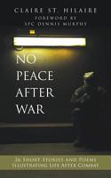 No Peace After War: 26 Short Stories and Poems Illustrating Life After Combat 1530617774 Book Cover