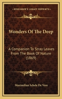 Wonders of the Deep: A Companion to Stray Leaves From the Book of Nature 1104532832 Book Cover