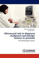 Ultrasound role in diagnose malignant and benign tumour in prostate 3845423323 Book Cover
