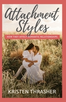 Attachment Styles: How They Affect Romantic Relationships (Love and Relationships) B0F5MT331N Book Cover
