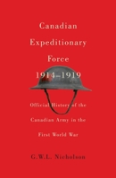 CANADIAN EXPEDITIONARY FORCE 1914-1919: The Official History Of The Canadian Army In The First World War 0773546189 Book Cover