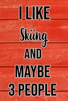I Like Skiing And Maybe 3 People: Funny Hilarious Lined Notebook Journal for Skiing Lovers, Perfect Gift For Him or Her 1089023448 Book Cover