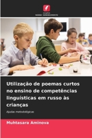 Utilização de poemas curtos no ensino de competências linguísticas em russo às crianças (Portuguese Edition) 6206642607 Book Cover