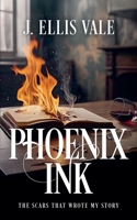 Phoenix Ink: The Scars That Wrote My Story B0FQ8RFHKH Book Cover