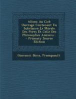 Allons Au Ciel: Ouvrage Contenant En Substance La Morale Des P�res Et Celle Des Philosophes Anciens... 1021562475 Book Cover