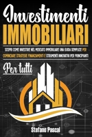 Investimenti Immobiliari: Scopri come Investire nel Mercato Immobiliare una Guida Semplice per Iniziare - Strategie, Finanziamenti e Strumenti Innovativi per Principianti B0DJ5C5MZ5 Book Cover