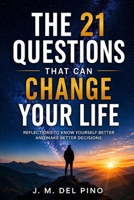 The 21 Questions That Can Change Your Life: An invitation to question your beliefs, broaden your perspective, and discover a new way of thinking. B0HBRMN2LW Book Cover